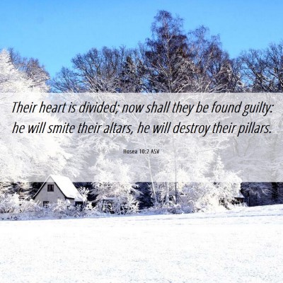 Picture 06 - Hosea 10:2 ASV - Their heart is divided; now shall they be found - Bible Verse Picture
