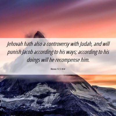 Picture 06 - Hosea 12:2 ASV - Jehovah hath also a controversy with Judah, and - Bible Verse Picture
