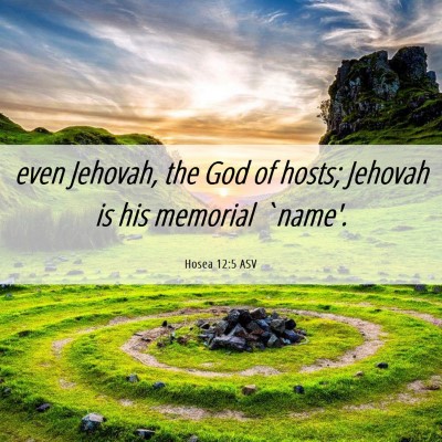 Picture 06 - Hosea 12:5 ASV - even Jehovah, the God of hosts; Jehovah is his - Bible Verse Picture