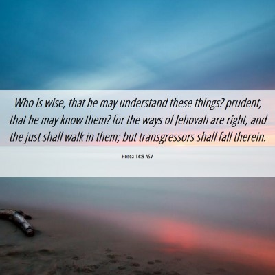 Picture 06 - Hosea 14:9 ASV - Who is wise, that he may understand these things? - Bible Verse Picture
