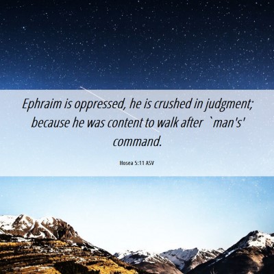 Picture 06 - Hosea 5:11 ASV - Ephraim is oppressed, he is crushed in judgment; - Bible Verse Picture