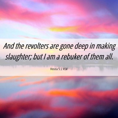 Picture 06 - Hosea 5:2 ASV - And the revolters are gone deep in making - Bible Verse Picture