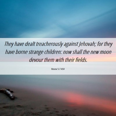 Picture 06 - Hosea 5:7 ASV - They have dealt treacherously against Jehovah; - Bible Verse Picture