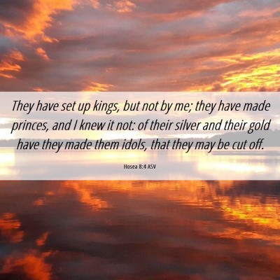 Picture 06 - Hosea 8:4 ASV - They have set up kings, but not by me; they have - Bible Verse Picture