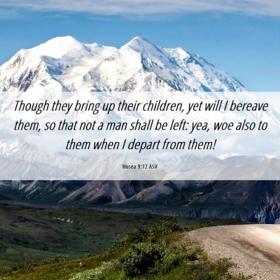 Picture 06 - Hosea 9:12 ASV - Though they bring up their children, yet will I - Bible Verse Picture