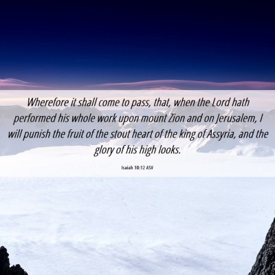 Picture 06 - Isaiah 10:12 ASV - Wherefore it shall come to pass, that, when the - Bible Verse Picture