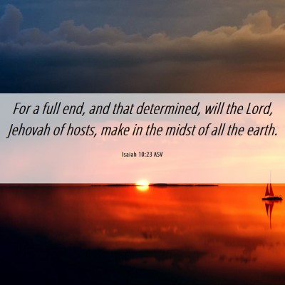 Picture 06 - Isaiah 10:23 ASV - For a full end, and that determined, will the - Bible Verse Picture