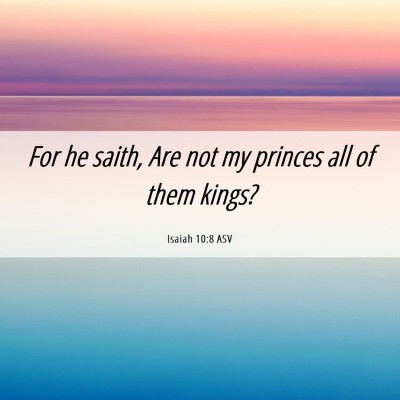 Picture 06 - Isaiah 10:8 ASV - For he saith, Are not my princes all of them - Bible Verse Picture