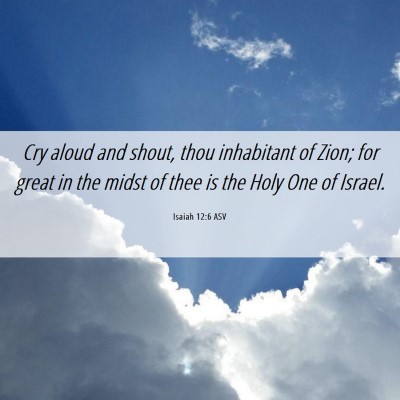 Picture 06 - Isaiah 12:6 ASV - Cry aloud and shout, thou inhabitant of Zion; for - Bible Verse Picture