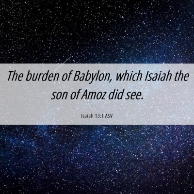 Picture 06 - Isaiah 13:1 ASV - The burden of Babylon, which Isaiah the son of - Bible Verse Picture