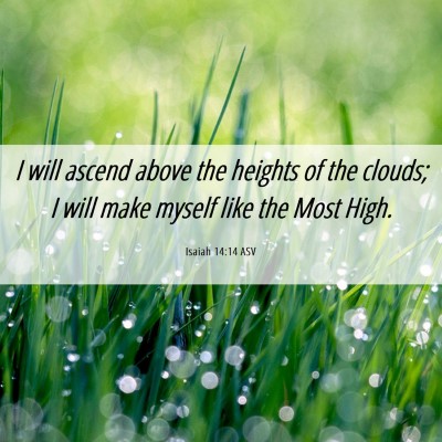 Picture 06 - Isaiah 14:14 ASV - I will ascend above the heights of the clouds; I - Bible Verse Picture
