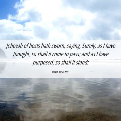 Picture 06 - Isaiah 14:24 ASV - Jehovah of hosts hath sworn, saying, Surely, as I - Bible Verse Picture
