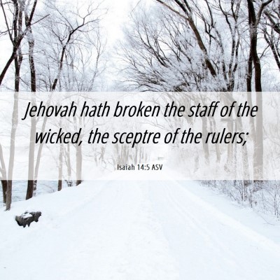 Picture 06 - Isaiah 14:5 ASV - Jehovah hath broken the staff of the wicked, the - Bible Verse Picture