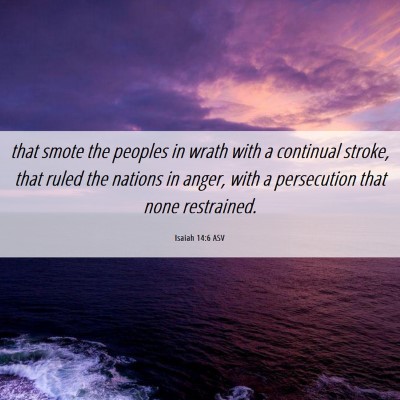 Picture 06 - Isaiah 14:6 ASV - that smote the peoples in wrath with a continual - Bible Verse Picture