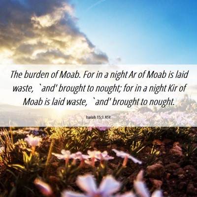 Picture 06 - Isaiah 15:1 ASV - The burden of Moab. For in a night Ar of Moab is - Bible Verse Picture