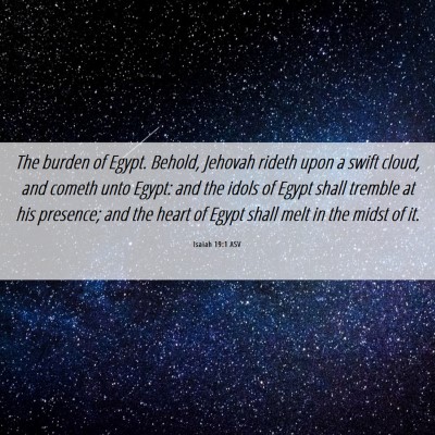 Picture 06 - Isaiah 19:1 ASV - The burden of Egypt. Behold, Jehovah rideth upon - Bible Verse Picture