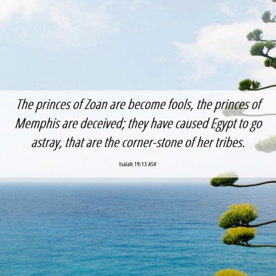 Picture 06 - Isaiah 19:13 ASV - The princes of Zoan are become fools, the princes - Bible Verse Picture