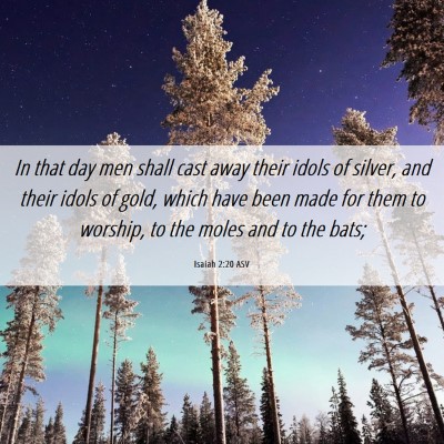 Picture 06 - Isaiah 2:20 ASV - In that day men shall cast away their idols of - Bible Verse Picture