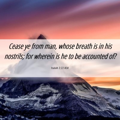 Picture 06 - Isaiah 2:22 ASV - Cease ye from man, whose breath is in his - Bible Verse Picture