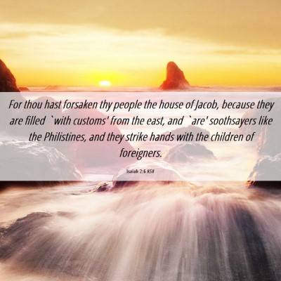 Picture 06 - Isaiah 2:6 ASV - For thou hast forsaken thy people the house of - Bible Verse Picture