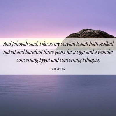 Picture 06 - Isaiah 20:3 ASV - And Jehovah said, Like as my servant Isaiah hath - Bible Verse Picture
