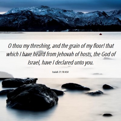 Picture 06 - Isaiah 21:10 ASV - O thou my threshing, and the grain of my floor! - Bible Verse Picture
