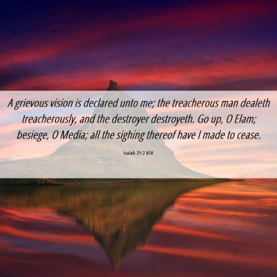 Picture 06 - Isaiah 21:2 ASV - A grievous vision is declared unto me; the - Bible Verse Picture