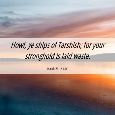 Picture 06 - Isaiah 23:14 ASV - Howl, ye ships of Tarshish; for your stronghold - Bible Verse Picture