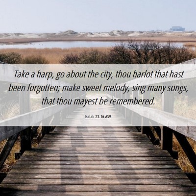 Picture 06 - Isaiah 23:16 ASV - Take a harp, go about the city, thou harlot that - Bible Verse Picture