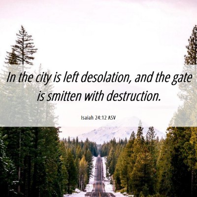 Picture 06 - Isaiah 24:12 ASV - In the city is left desolation, and the gate is - Bible Verse Picture