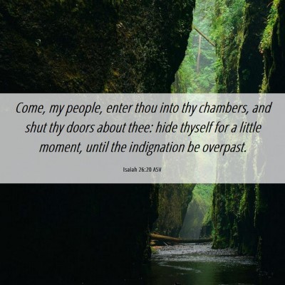 Picture 06 - Isaiah 26:20 ASV - Come, my people, enter thou into thy chambers, - Bible Verse Picture