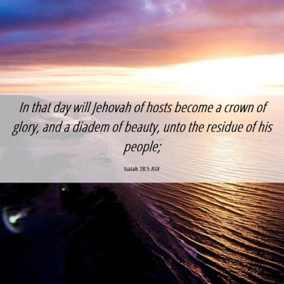 Picture 06 - Isaiah 28:5 ASV - In that day will Jehovah of hosts become a crown - Bible Verse Picture