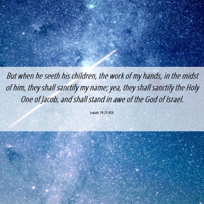 Picture 06 - Isaiah 29:23 ASV - But when he seeth his children, the work of my - Bible Verse Picture