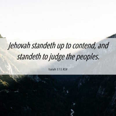 Picture 06 - Isaiah 3:13 ASV - Jehovah standeth up to contend, and standeth to - Bible Verse Picture