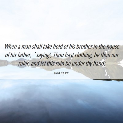 Picture 06 - Isaiah 3:6 ASV - When a man shall take hold of his brother in the - Bible Verse Picture