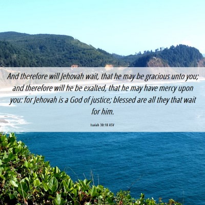Picture 06 - Isaiah 30:18 ASV - And therefore will Jehovah wait, that he may be - Bible Verse Picture