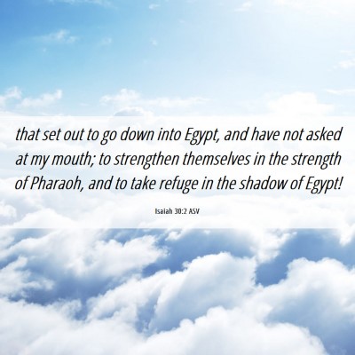 Picture 06 - Isaiah 30:2 ASV - that set out to go down into Egypt, and have not - Bible Verse Picture