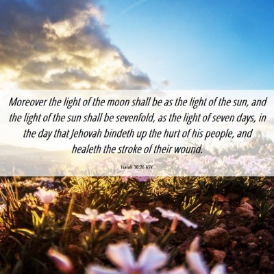 Picture 06 - Isaiah 30:26 ASV - Moreover the light of the moon shall be as the - Bible Verse Picture