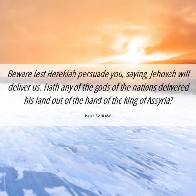 Picture 06 - Isaiah 36:18 ASV - Beware lest Hezekiah persuade you, saying, - Bible Verse Picture