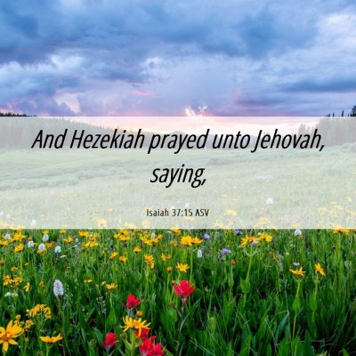 Picture 06 - Isaiah 37:15 ASV - And Hezekiah prayed unto Jehovah, - Bible Verse Picture