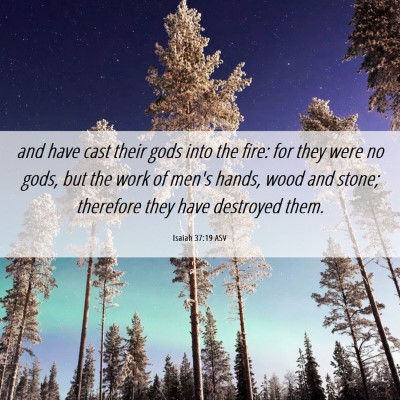 Picture 06 - Isaiah 37:19 ASV - and have cast their gods into the fire: for they - Bible Verse Picture