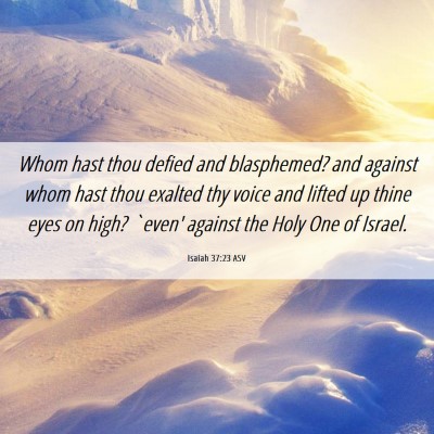Picture 06 - Isaiah 37:23 ASV - Whom hast thou defied and blasphemed? and against - Bible Verse Picture