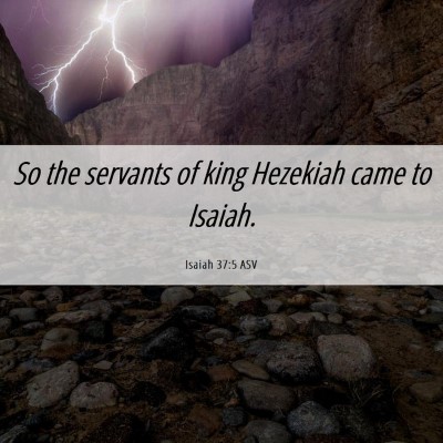 Picture 06 - Isaiah 37:5 ASV - So the servants of king Hezekiah came to - Bible Verse Picture