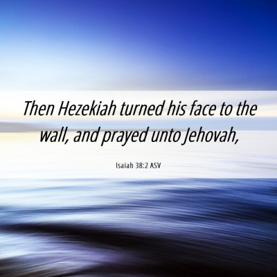Picture 06 - Isaiah 38:2 ASV - Then Hezekiah turned his face to the wall, and - Bible Verse Picture