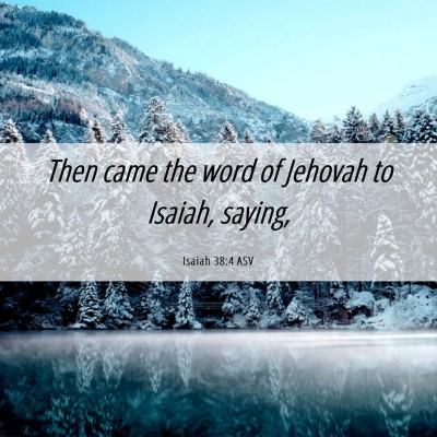 Picture 06 - Isaiah 38:4 ASV - Then came the word of Jehovah to Isaiah, - Bible Verse Picture