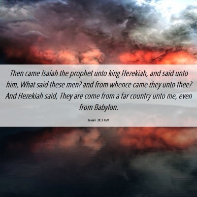 Picture 06 - Isaiah 39:3 ASV - Then came Isaiah the prophet unto king Hezekiah, - Bible Verse Picture