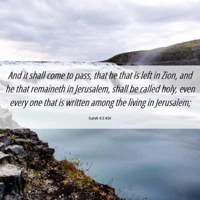 Picture 06 - Isaiah 4:3 ASV - And it shall come to pass, that he that is left - Bible Verse Picture
