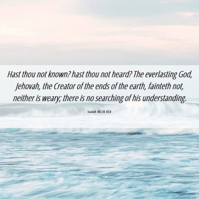 Picture 06 - Isaiah 40:28 ASV - Hast thou not known? hast thou not heard? The - Bible Verse Picture