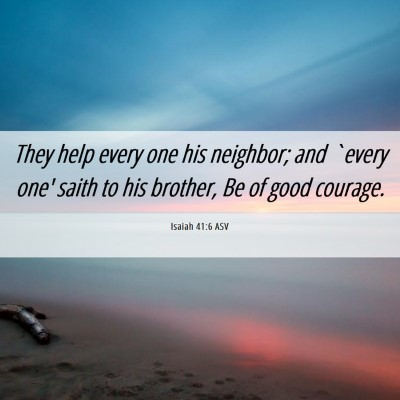 Picture 06 - Isaiah 41:6 ASV - They help every one his neighbor; and `every one' - Bible Verse Picture