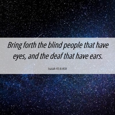 Picture 06 - Isaiah 43:8 ASV - Bring forth the blind people that have eyes, and - Bible Verse Picture